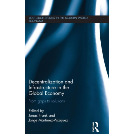 Decentralization and Infrastructure in the Global Economy: From Gaps to Solutions