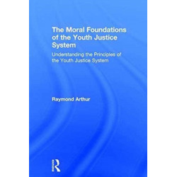The Moral Foundations of the Youth Justice System: Understanding the principles of the youth justice system