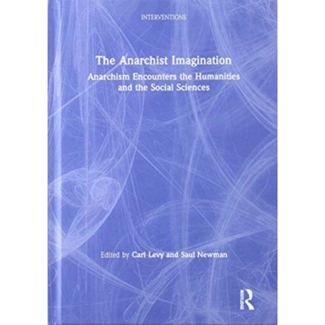 The Anarchist Imagination: Anarchism Encounters the Humanities and the Social Sciences