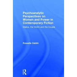 Psychoanalytic Perspectives on Women and Power in Contemporary Fiction: Malice, the Victim and the Couple