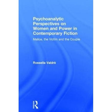 Psychoanalytic Perspectives on Women and Power in Contemporary Fiction: Malice, the Victim and the Couple