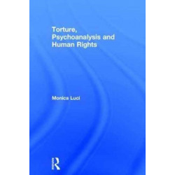 Torture, Psychoanalysis and Human Rights