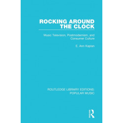 Rocking Around the Clock: Music Television, Postmodernism, and Consumer Culture