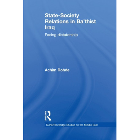 State-Society Relations in Ba'thist Iraq: Facing Dictatorship