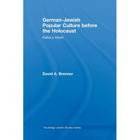 German-Jewish Popular Culture before the Holocaust: Kafka's kitsch