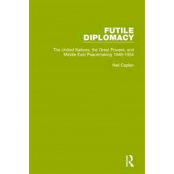 Futile Diplomacy, Volume 3: The United Nations, the Great Powers and Middle East Peacemaking, 1948-1954