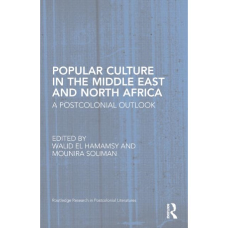 Popular Culture in the Middle East and North Africa: A Postcolonial Outlook