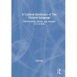 A Cultural Dictionary of The Chinese Language: 500 Proverbs, Idioms and Maxims ?????