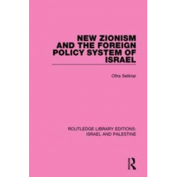 New Zionism and the Foreign Policy System of Israel (RLE Israel and Palestine)