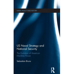 US Naval Strategy and National Security: The Evolution of American Maritime Power