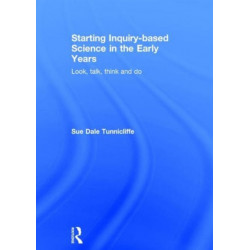 Starting Inquiry-based Science in the Early Years: Look, talk, think and do