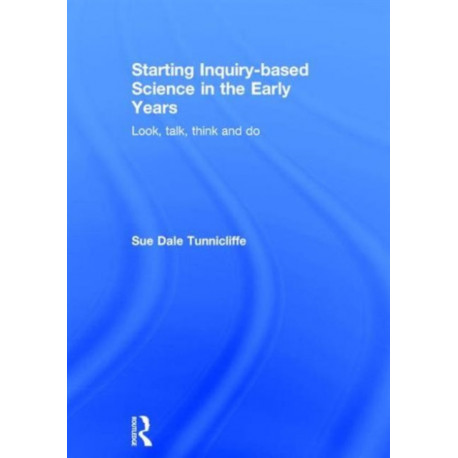 Starting Inquiry-based Science in the Early Years: Look, talk, think and do