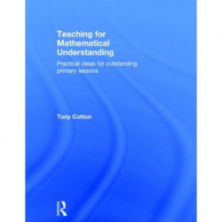 Teaching for Mathematical Understanding: Practical ideas for outstanding primary lessons