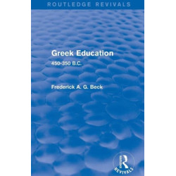 Greek Education (Routledge Revivals): 450-350 B.C.