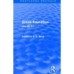 Greek Education (Routledge Revivals): 450-350 B.C.