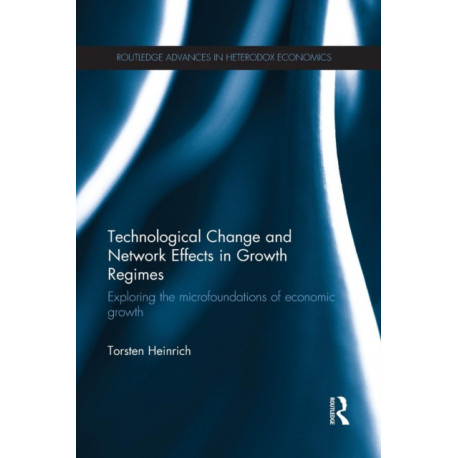 Technological Change and Network Effects in Growth Regimes: Exploring the Microfoundations of Economic Growth