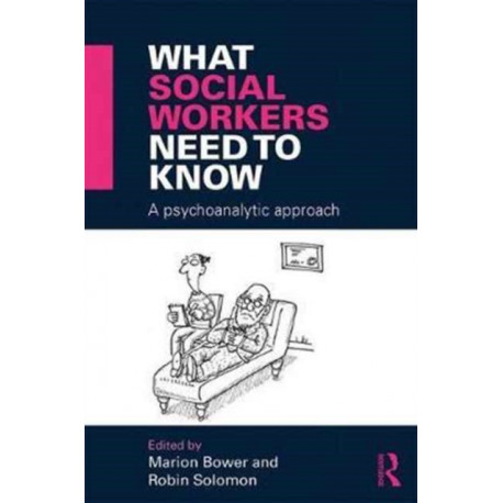 What Social Workers Need to Know: A Psychoanalytic Approach