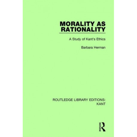 Morality as Rationality: A Study of Kant's Ethics