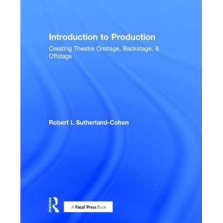 Introduction to Production: Creating Theatre Onstage, Backstage, & Offstage