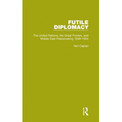 Futile Diplomacy, Volume 3: The United Nations, the Great Powers and Middle East Peacemaking, 1948-1954