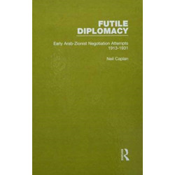 Futile Diplomacy - A History of Arab-Israeli Negotiations, 1913-56