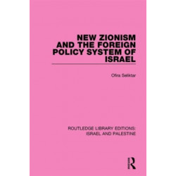 New Zionism and the Foreign Policy System of Israel (RLE Israel and Palestine)