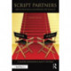 Script Partners: How to Succeed at Co-Writing for Film & TV: How to Succeed at Co-Writing for Film & TV