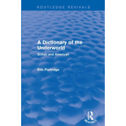 A Dictionary of the Underworld: British and American