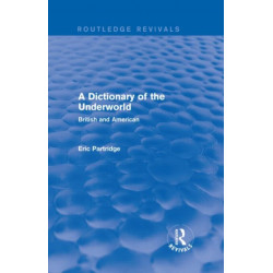 A Dictionary of the Underworld: British and American