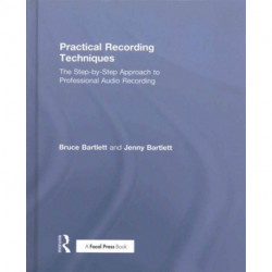 Practical Recording Techniques: The Step-by-Step Approach to Professional Audio Recording