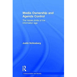 Media Ownership and Agenda Control: The hidden limits of the information age