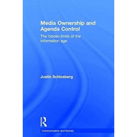 Media Ownership and Agenda Control: The hidden limits of the information age