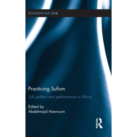 Practicing Sufism: Sufi Politics and Performance in Africa