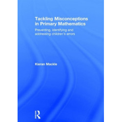 Tackling Misconceptions in Primary Mathematics: Preventing, identifying and addressing children’s errors