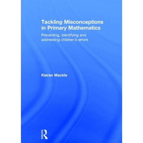 Tackling Misconceptions in Primary Mathematics: Preventing, identifying and addressing children’s errors