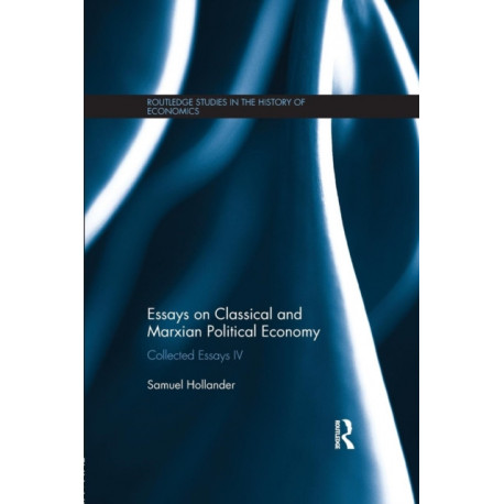 Essays on Classical and Marxian Political Economy: Collected Essays IV