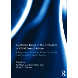 Contested Issues in the Evaluation of Child Sexual Abuse: A Response to Questions Raised in Kuehnle and Connell's Edited Volume
