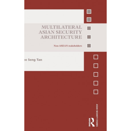 Multilateral Asian Security Architecture: Non-ASEAN Stakeholders