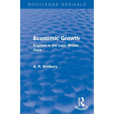 Economic Growth (Routledge Revivals): England in the Later Middle Ages