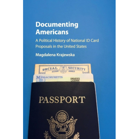 Documenting Americans: A Political History of National ID Card Proposals in the United States