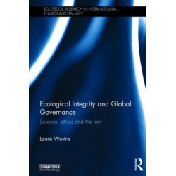Ecological Integrity and Global Governance: Science, ethics and the law