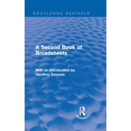 A Second Book of Broadsheets (Routledge Revivals): With an Introduction by Geoffrey Dawson