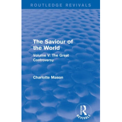 The Saviour of the World (Routledge Revivals): Volume V: The Great Controversy