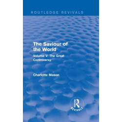 The Saviour of the World (Routledge Revivals): Volume V: The Great Controversy