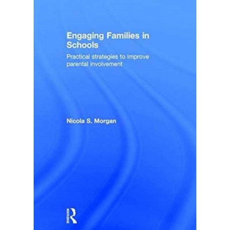 Engaging Families in Schools: Practical strategies to improve parental involvement