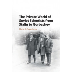 The Private World of Soviet Scientists from Stalin to Gorbachev