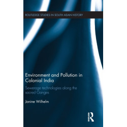 Environment and Pollution in Colonial India: Sewerage Technologies along the Sacred Ganges