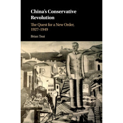 China's Conservative Revolution: The Quest for a New Order, 1927–1949