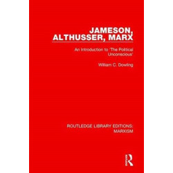 Jameson, Althusser, Marx (RLE Marxism): An Introduction to 'The Political Unconscious'