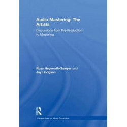 Audio Mastering: The Artists: Discussions from Pre-Production to Mastering